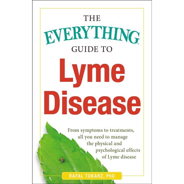 The Everything Guide To Lyme Disease: From Symptoms to Treatments, All You Need to Manage the Physical and Psychological Effects of Lyme Disease