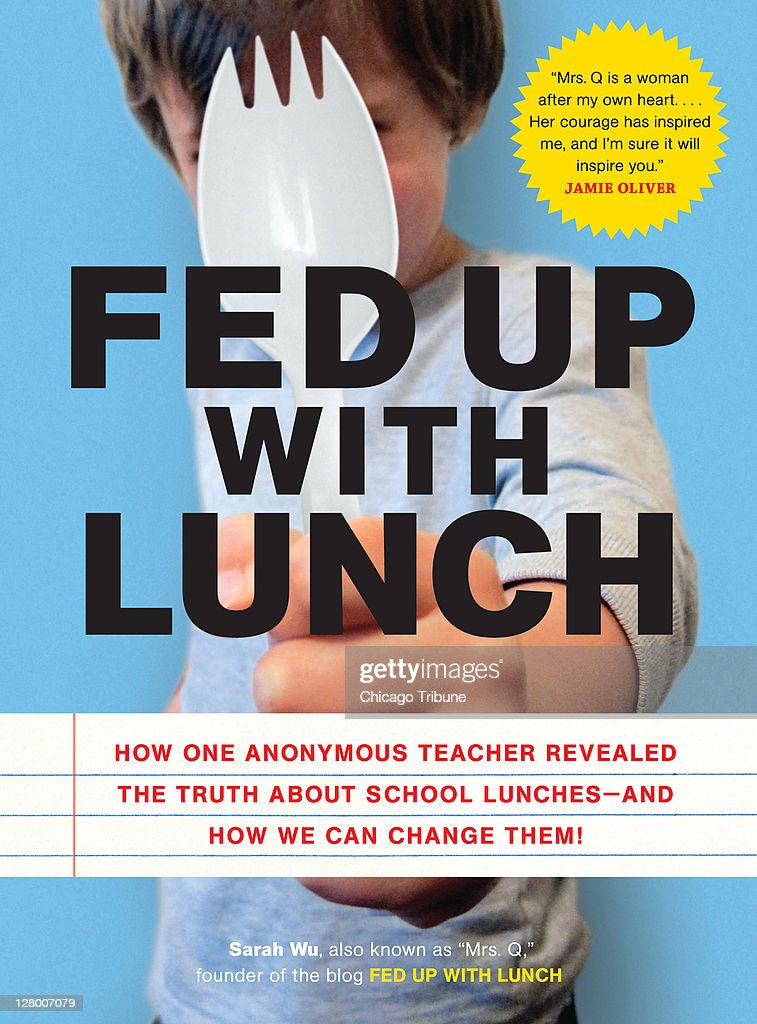 Fed Up with Lunch: The School Lunch Project: How One Anonymous Teacher Revealed the Truth About School Lunches --And How We Can Change Them!