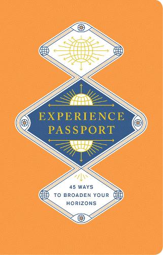 Experience Passport: 45 Ways to Broaden Your Horizons