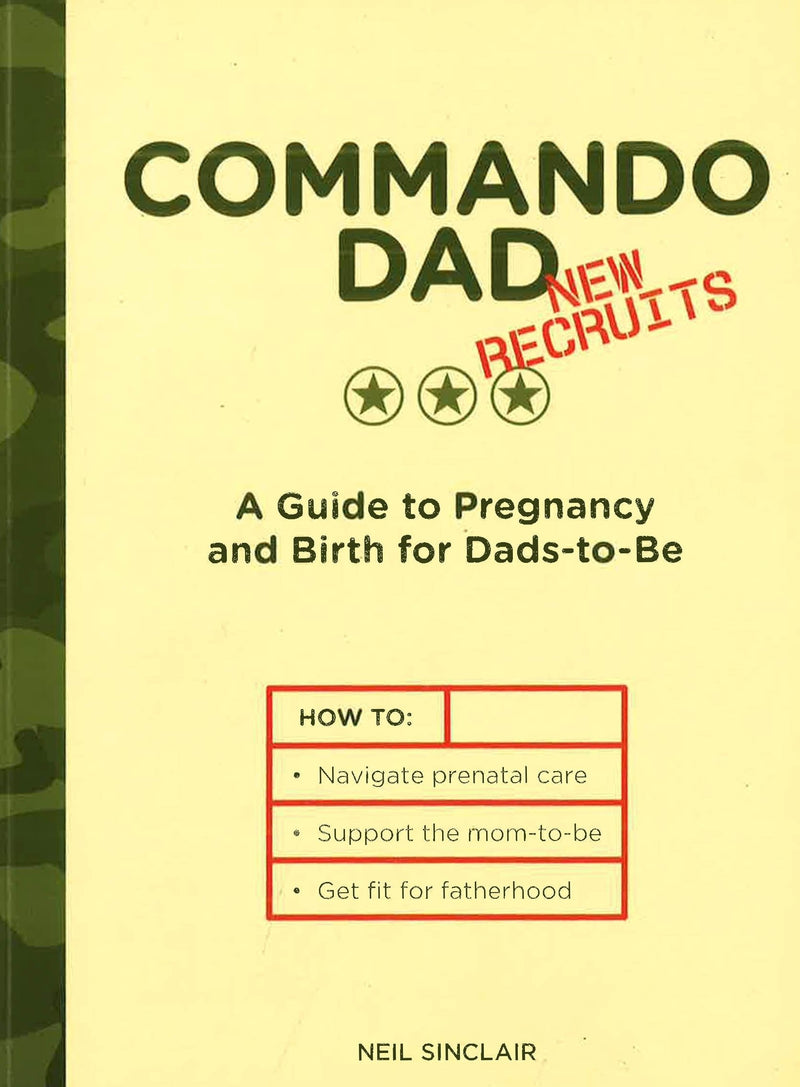 Commando Dad: New Recruits: A Guide to Pregnancy and Birth for Dads-To-Be