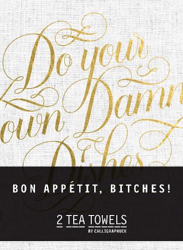 Bon, Appetit Bitches! Tea Towels