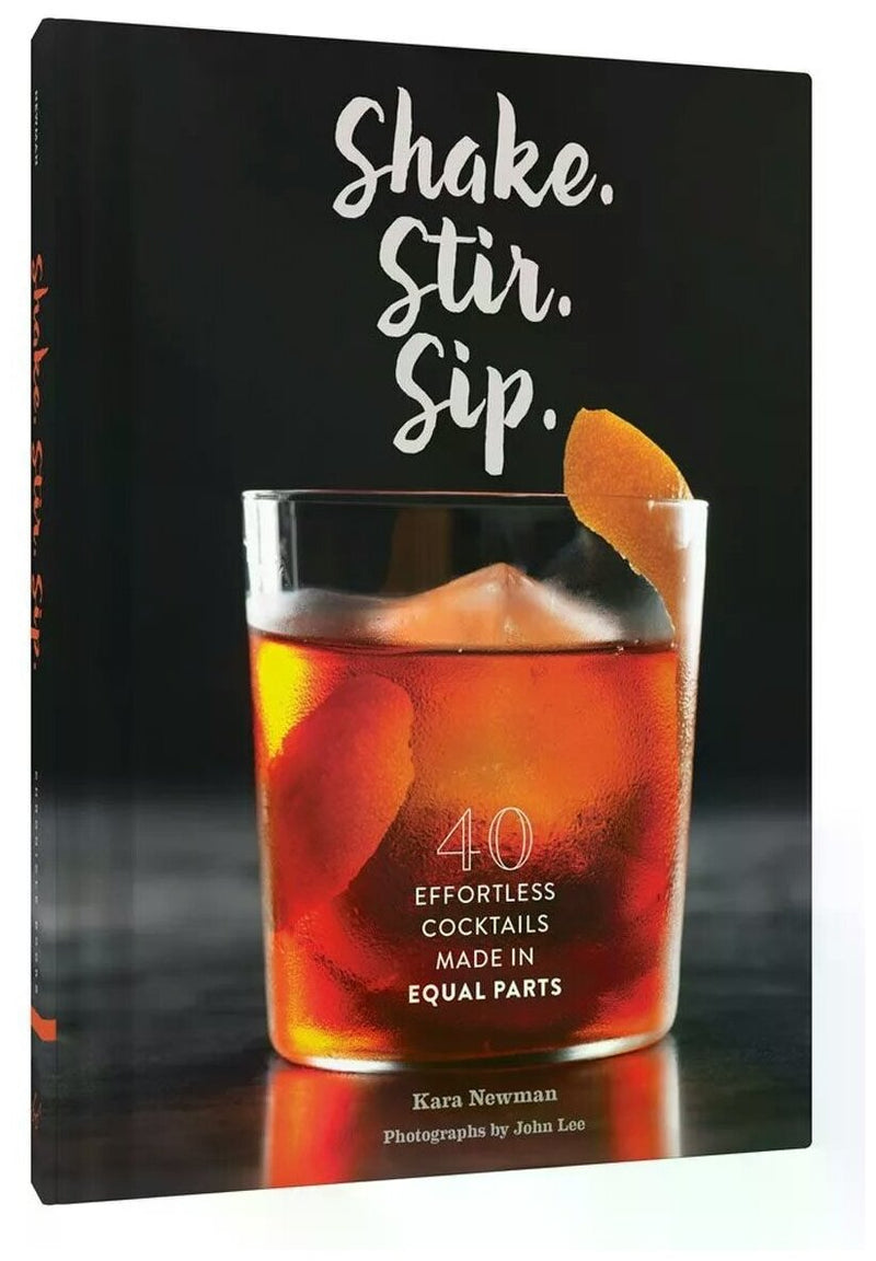 Shake. Stir. Sip.: More than 50 Effortless Cocktails Made in Equal Parts