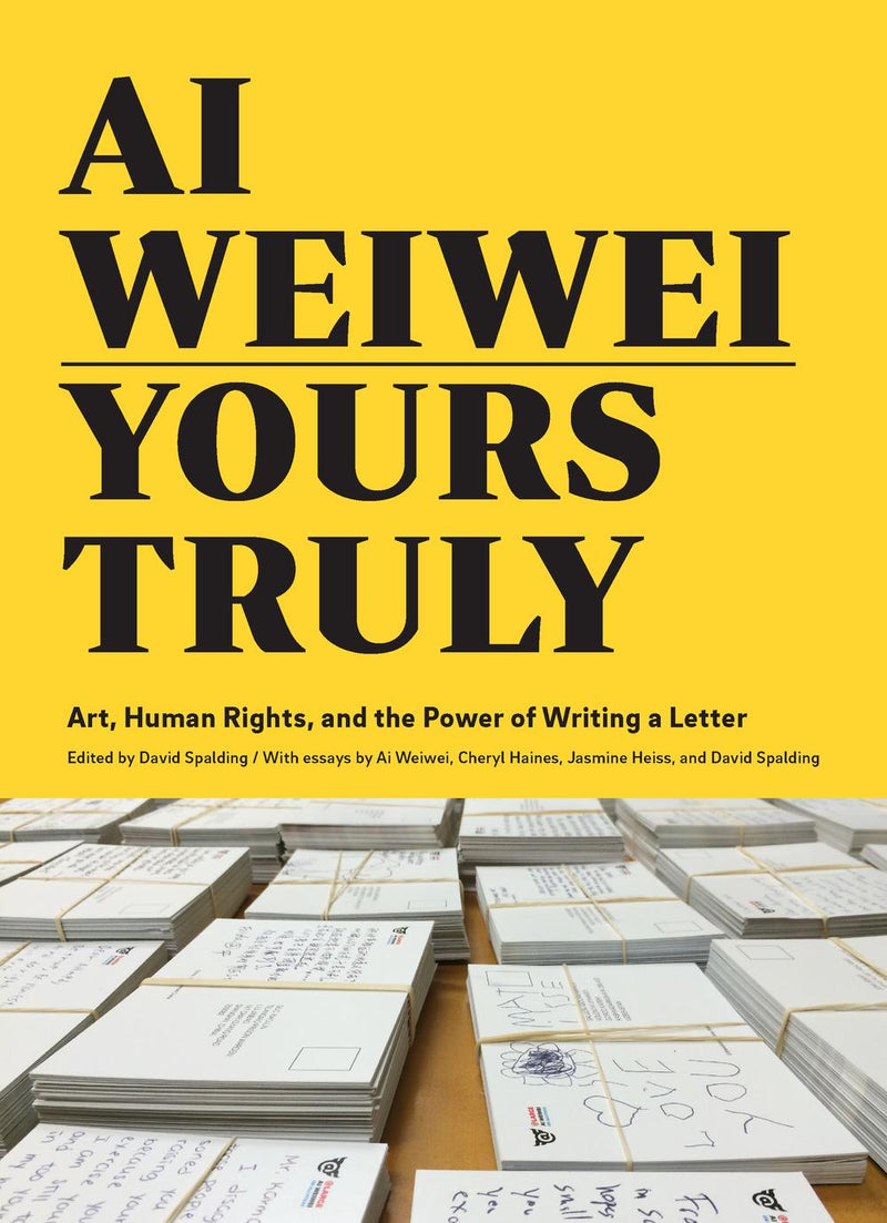 Ai Weiwei: Yours Truly: Art, Human Rights, and the Power of Writing a Letter