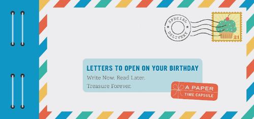 Letters to Open on Your Birthday: Write Now. Read Later. Treasure Forever.