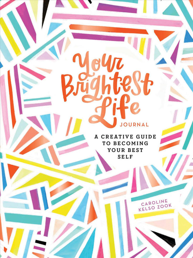 Your Brightest Life Journal: A Creative Guide to Becoming Your Best Self