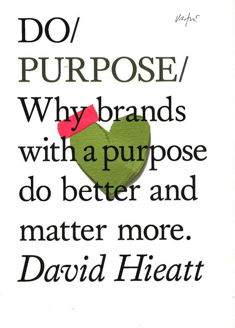 Do Purpose: Why Brands with a Purpose Do Better and Matter More. (Mindfulness Books, Empowering Books, Self Help Books)