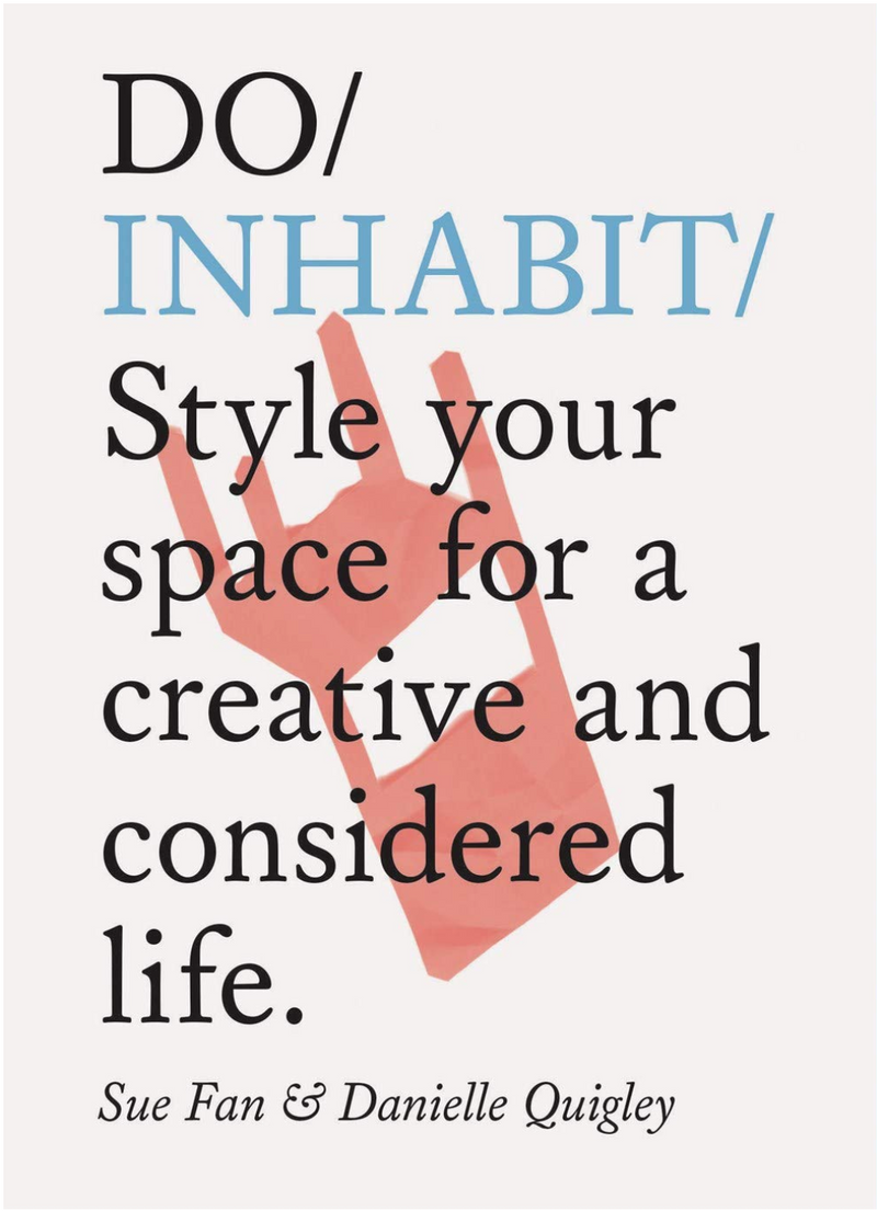 Do Inhabit: Style Your Space for a Creative and Considered Life. (Interior Design Book, Housewarming Book, Book for Recent Graduates)