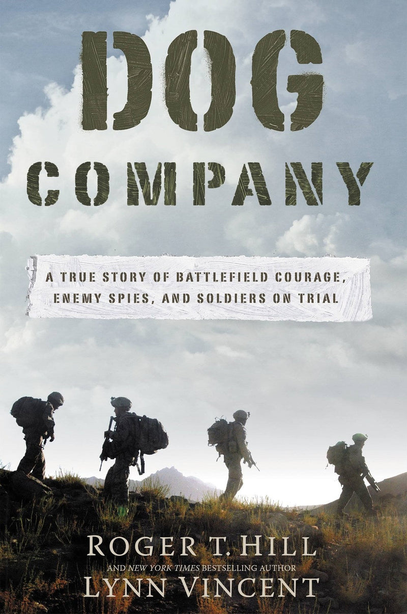 Dog Company: A True Story of American Soldiers Abandoned by Their High Command