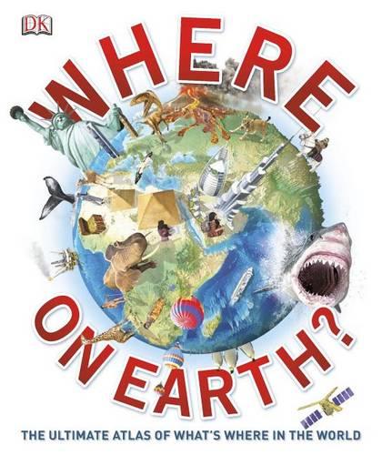 Where on Earth?: The Ultimate Atlas of What&