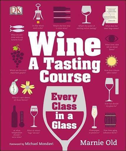 Wine: A Tasting Course: Every Class in a Glass