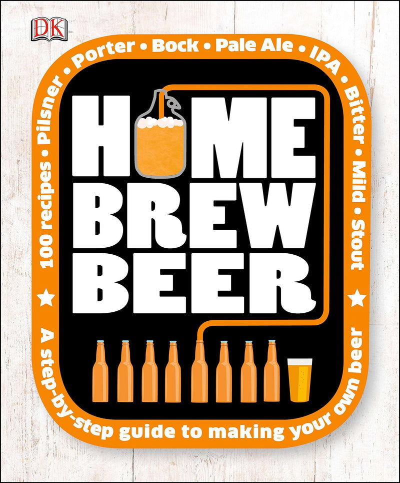 Home Brew Beer: A Step-By-Step Guide to Making Your Own Beer