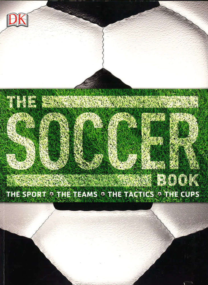 The Soccer Book: The Sport, the Teams, the Tactics, the Cups