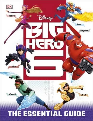 Big Hero 6: The Essential Guide