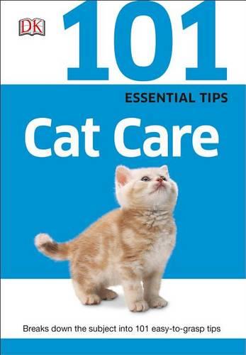 101 Essential Tips: Cat Care: Breaks Down the Subject into 101 Easy-to-Grasp Tips