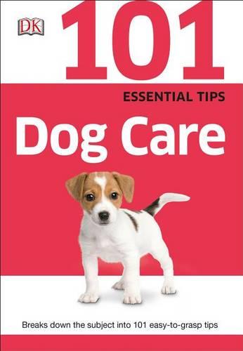 101 Essential Tips: Dog Care