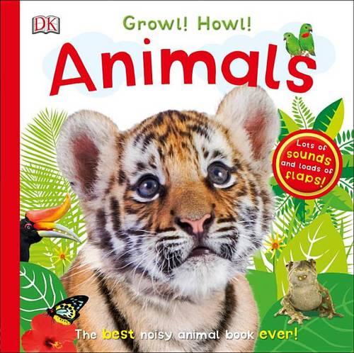 Growl! Howl! Animals: The Best Noisy Animal Book Ever!