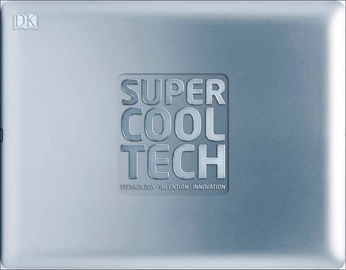 Super Cool Tech: Technology, Invention, Innovation