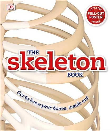 The Skeleton Book: Get to Know Your Bones, Inside Out