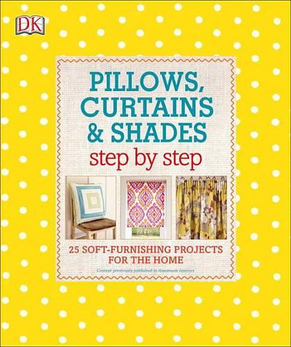 Pillows, Curtains, and Shades Step by Step: 25 Soft-Furnishing Projects for the Home