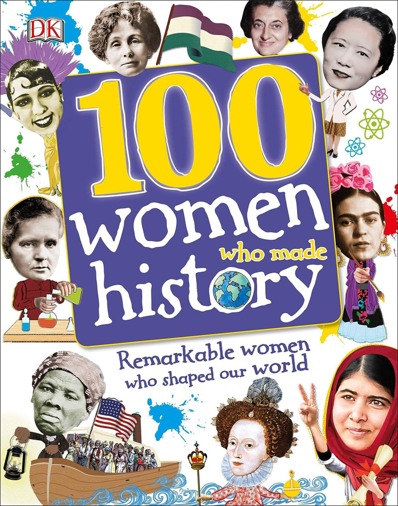 100 Women Who Made History: Remarkable Women Who Shaped Our World