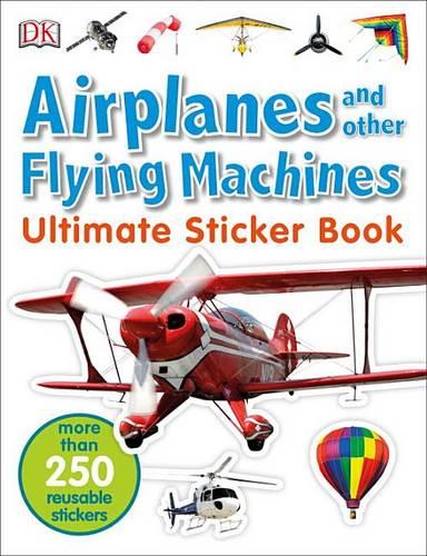 Ultimate Sticker Book: Airplanes and Other Flying Machines: More Than 250 Reusable Stickers