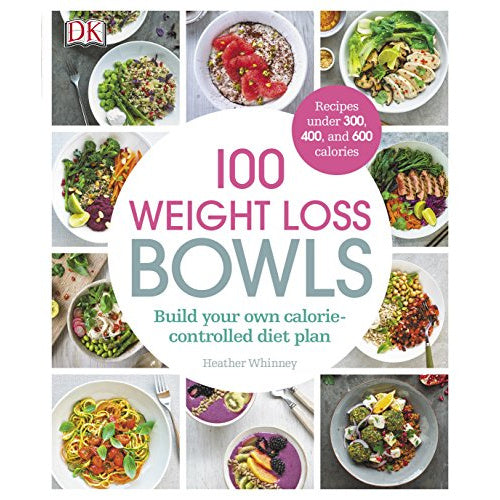 100 Weight Loss Bowls: Build your own calorie-controlled diet plan