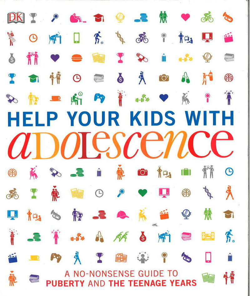 Help Your Kids with Adolescence: A No-Nonsense Guide to Puberty and the Teenage Years