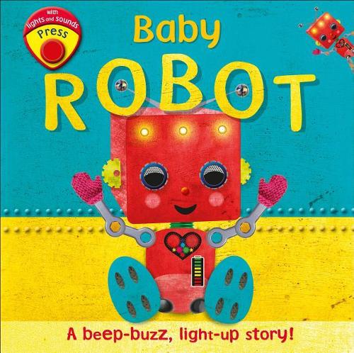 Baby Robot: A Beep-buzz, Light-up Story!