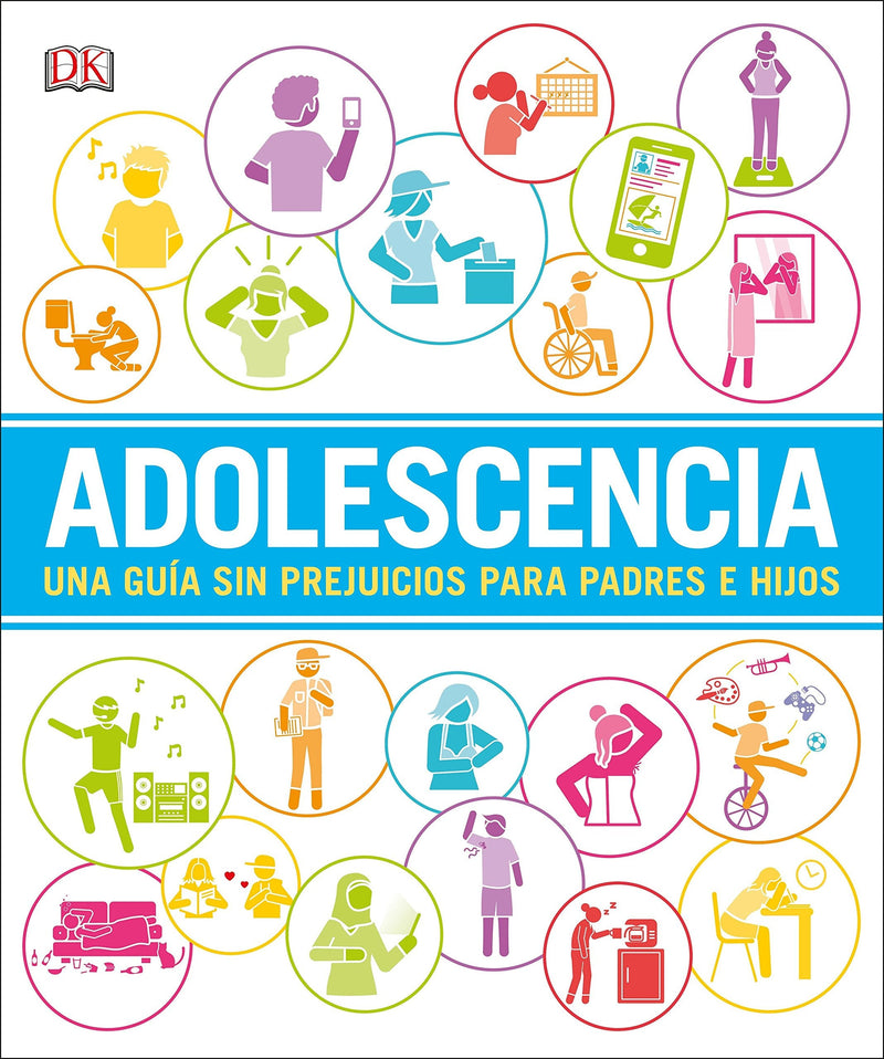 Adolescencia: Una guia sin prejuicios para padres e hijos