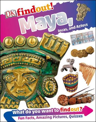 DKfindout! Maya, Incas, and Aztecs