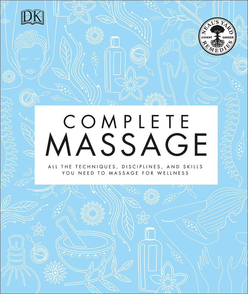 Complete Massage: All the Techniques, Disciplines, and Skills you need to Massage for Wellness