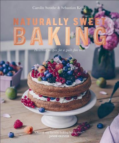 Naturally Sweet Baking: Healthier recipes for a guilt-free treat