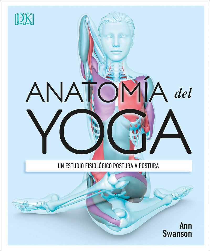 AnatomA a del Yoga (Science of Yoga): Un estudio fisiolA(3)gico postura a postura