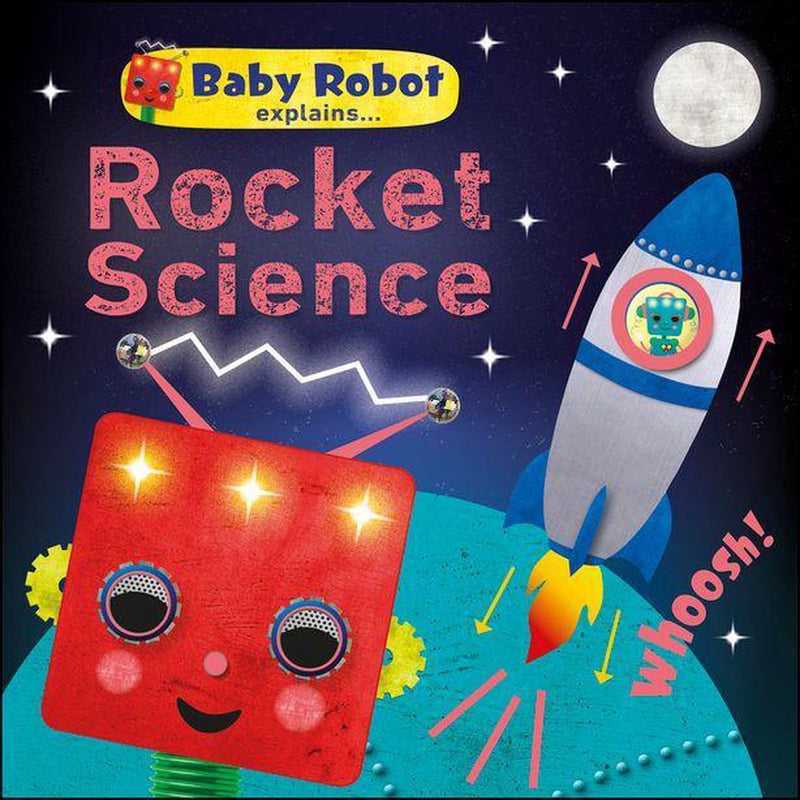 Baby Robot Explains... Rocket Science: Big ideas for little learners