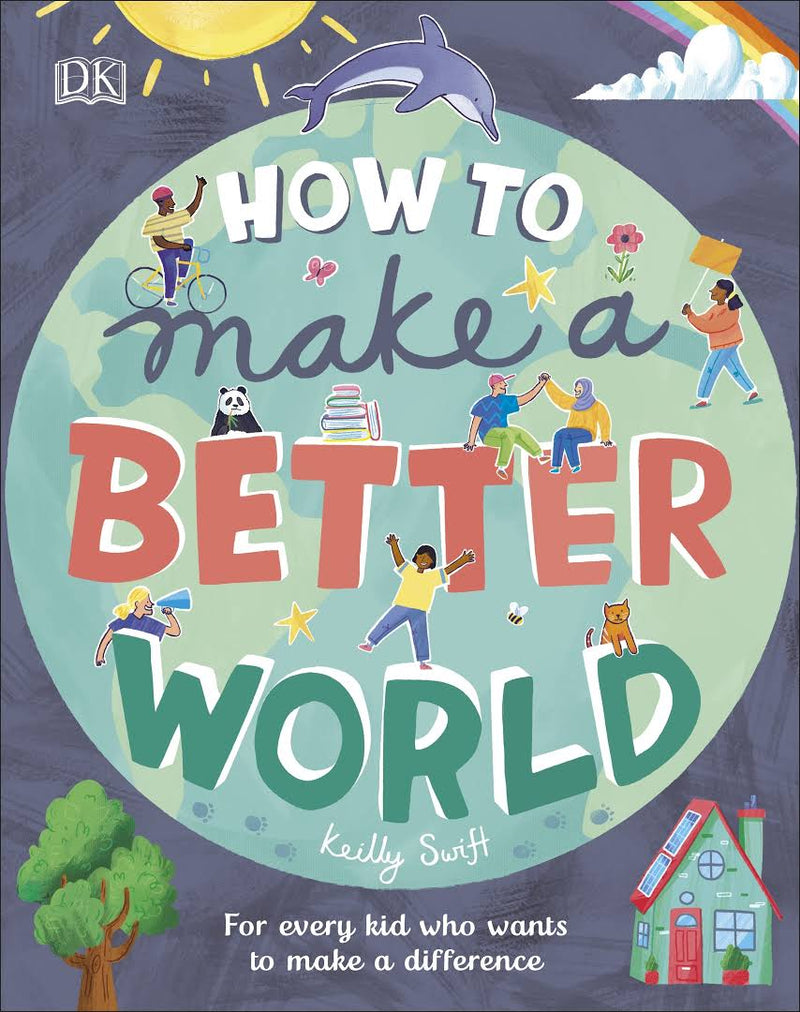 How to Make a Better World: For Every Kid Who Wants to Make a Difference