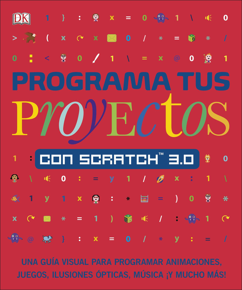 Programa tus proyectos con Scratch 3.0: Una guia visual para programar animaciones, juegos, ilusiones opticas, musica