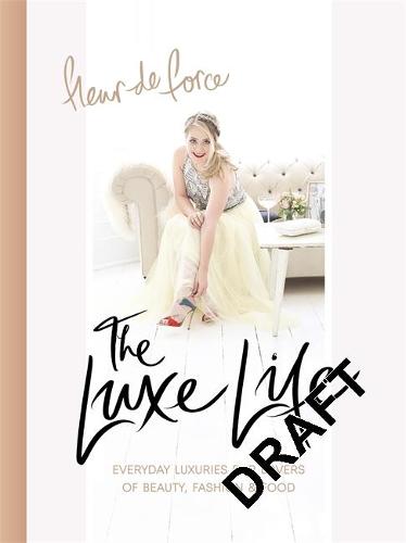 The Luxe Life: Everyday Luxuries for Lovers of Beauty, Fashion & Food