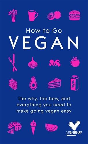 How To Go Vegan: The why, the how, and everything you need to make going vegan easy