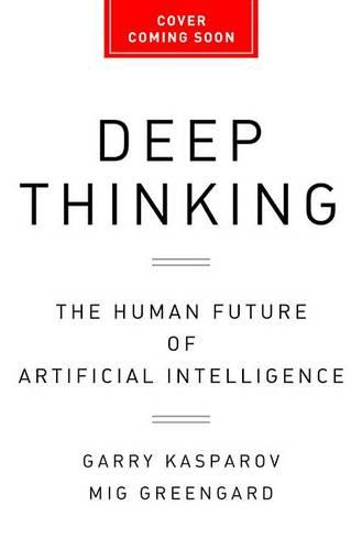 Deep Thinking: Where Machine Intelligence Ends and Human Creativity Begins