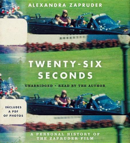 Twenty-Six Seconds: A Personal History of the Zapruder Film