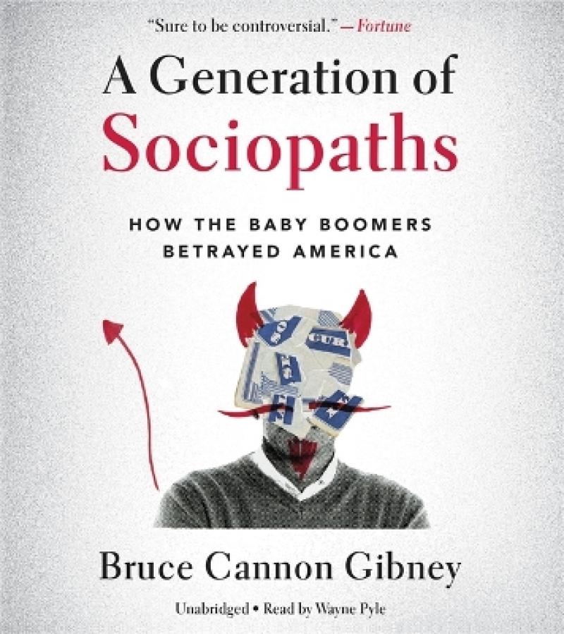 A Generation of Sociopaths: How the Baby Boomers Betrayed America