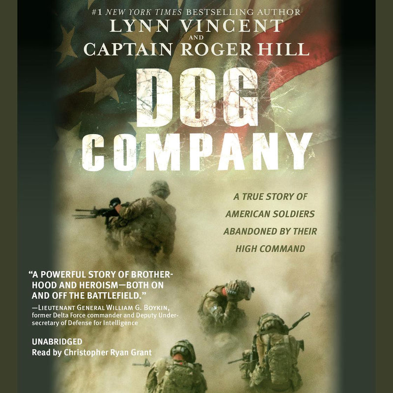 Dog Company: A True Story of American Soldiers Abandoned by Their High Command