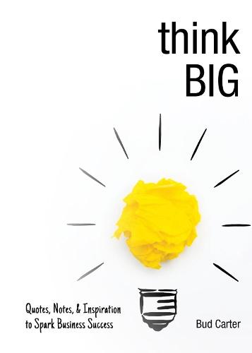 Think Big: Quotes, Notes, & Inspiration to Spark Business Success