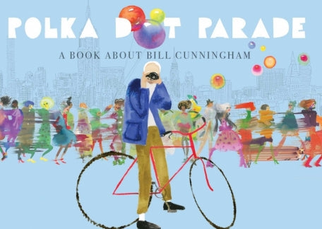 Polka Dot Parade: A Book About Bill Cunningham