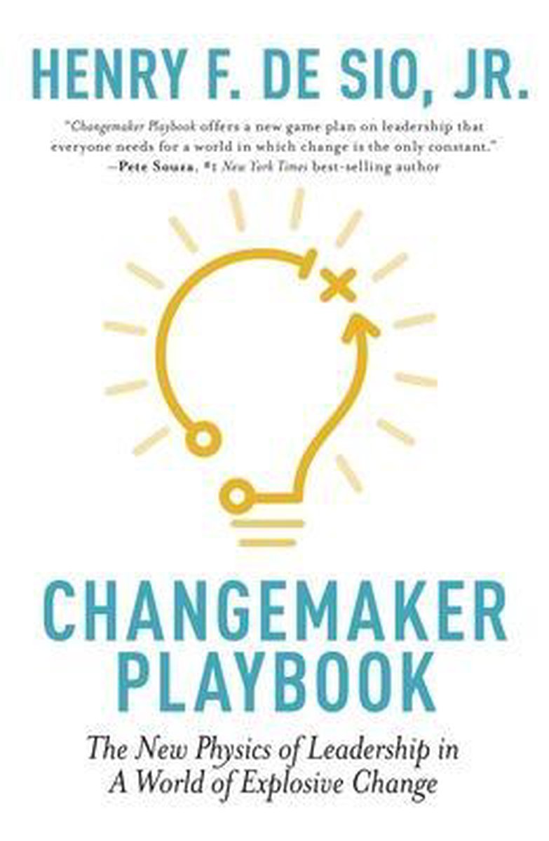 Changemaker Playbook: The New Physics of Leadership in a World of Explosive Change