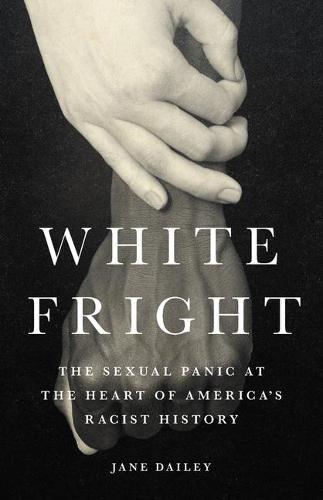 White Fright: The Sexual Panic at the Heart of America&