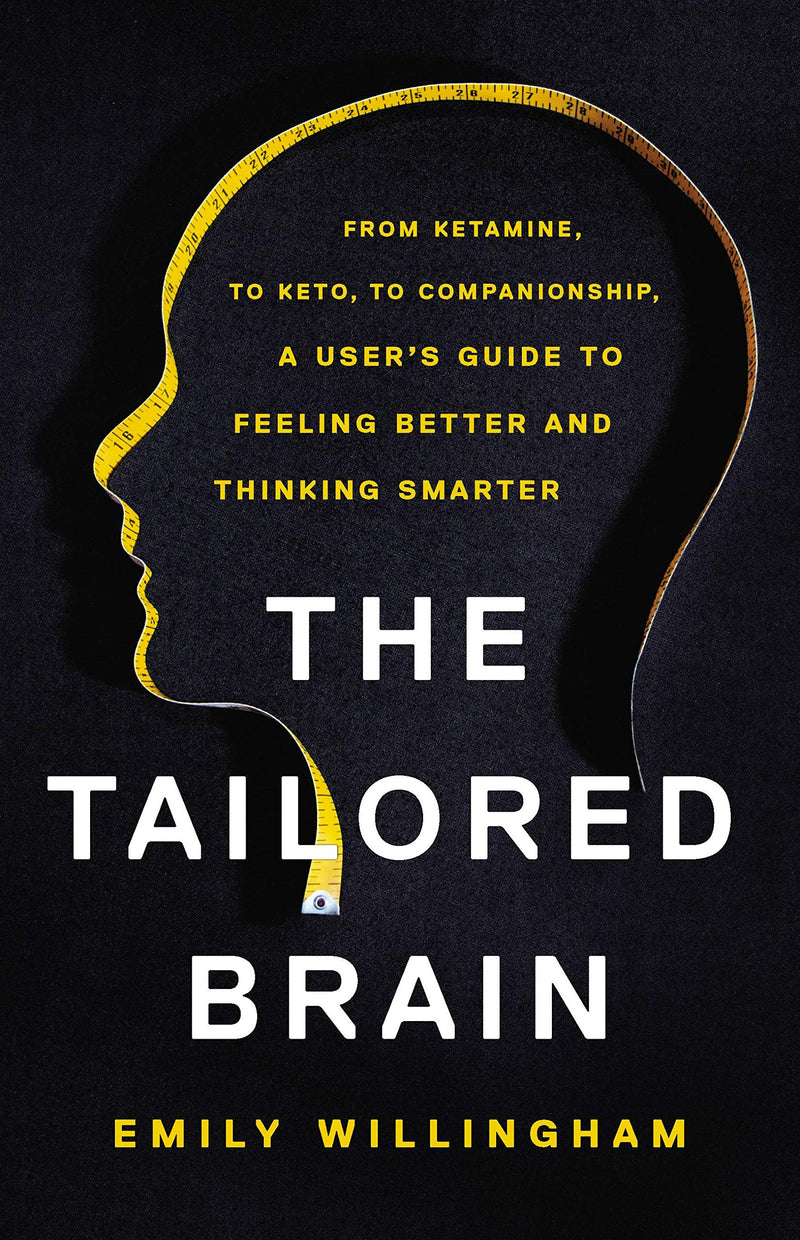 The Tailored Brain: From Ketamine, to Keto, to Companionship, a User&