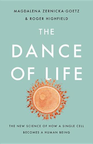 The Dance of Life: The New Science of How a Single Cell Becomes a Human Being