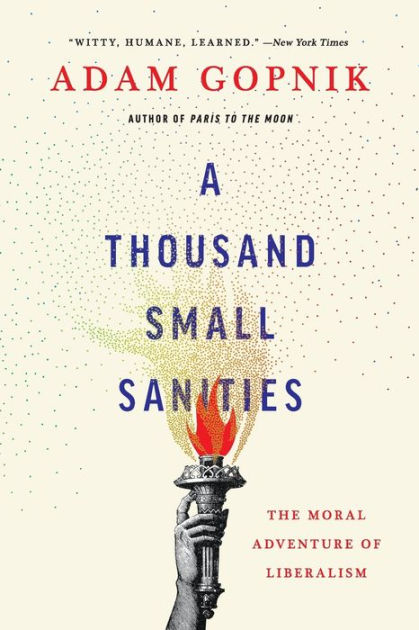 A Thousand Small Sanities: The Moral Adventure of Liberalism