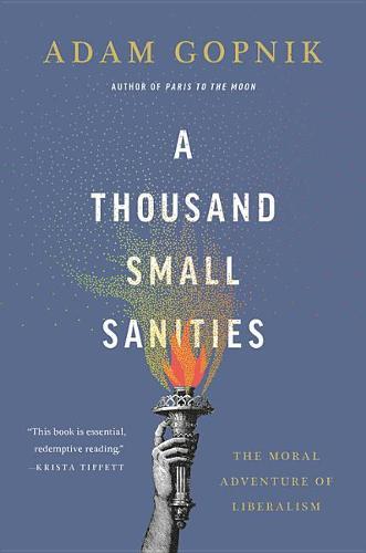 A Thousand Small Sanities: The Moral Adventure of Liberalism